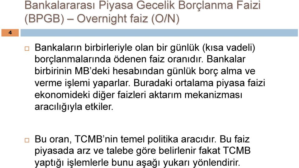 Bankalar birbirinin MB deki hesabından günlük borç alma ve verme işlemi yaparlar.