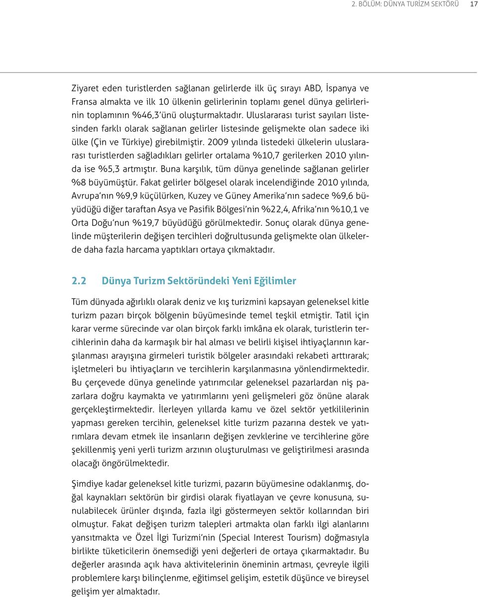 2009 yılında listedeki ülkelerin uluslararası turistlerden sağladıkları gelirler ortalama %10,7 gerilerken 2010 yılında ise %5,3 artmıştır.