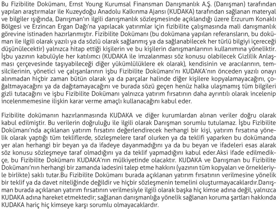 (Danışman) tarafından yapılan araştırmalar ile Kuzeydoğu Anadolu Kalkınma Ajansı (KUDAKA) tarafından sağlanan materyal ve bilgiler ışığında, Danışman ın ilgili danışmanlık sözleşmesinde açıklandığı