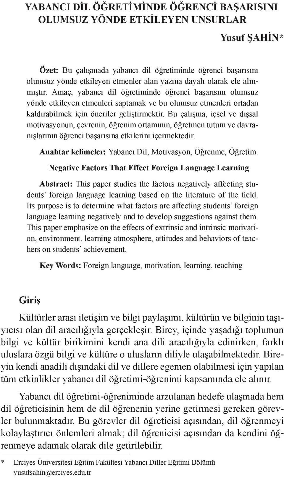 Bu çalışma, içsel ve dışsal motivasyonun, çevrenin, öğrenim ortamının, öğretmen tutum ve davranışlarının öğrenci başarısına etkilerini içermektedir.