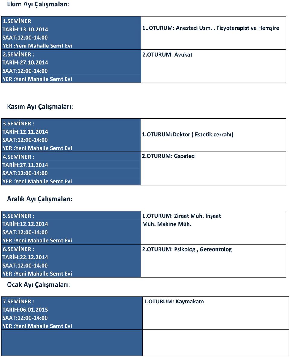 OTURUM:Doktor ( Estetik cerrahı) 2.OTURUM: Gazeteci Aralık Ayı Çalışmaları: 5.SEMİNER : TARİH:12.12.2014 6.SEMİNER : TARİH:22.