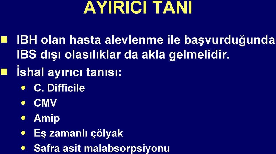 gelmelidir. İshal ayırıcı tanısı: C.