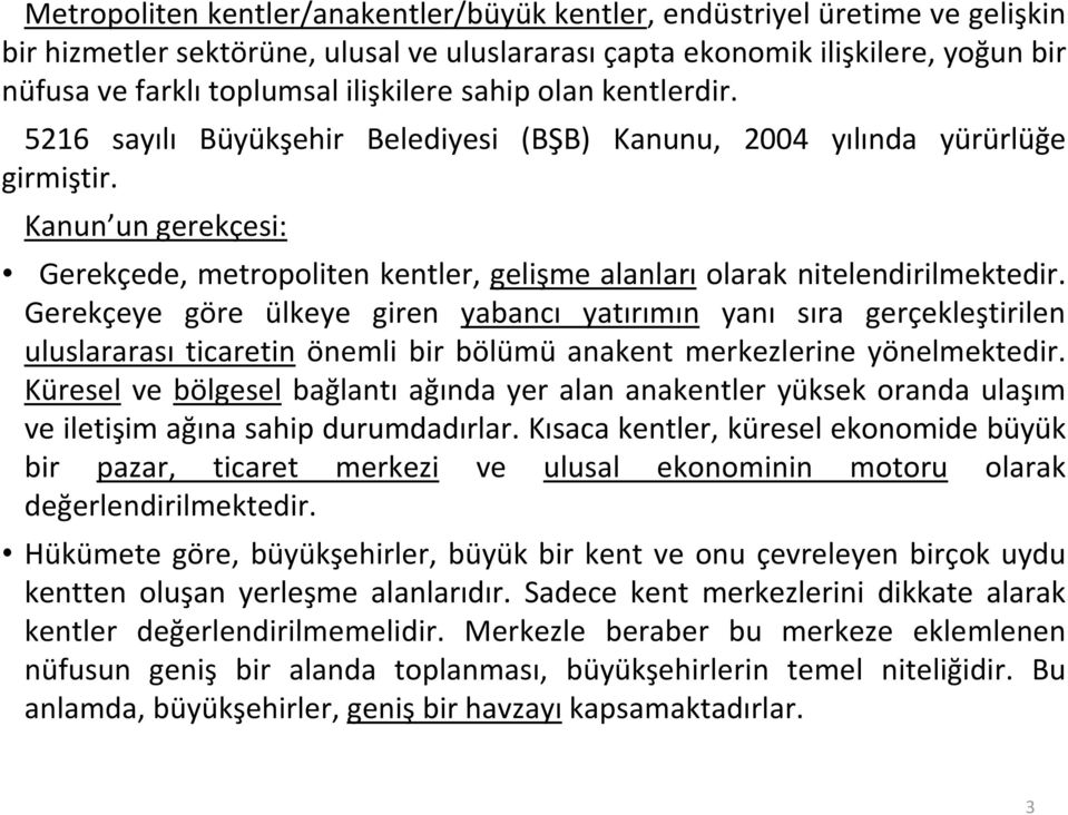 Kanun un gerekçesi: Gerekçede, metropoliten kentler, gelişme alanları olarak nitelendirilmektedir.