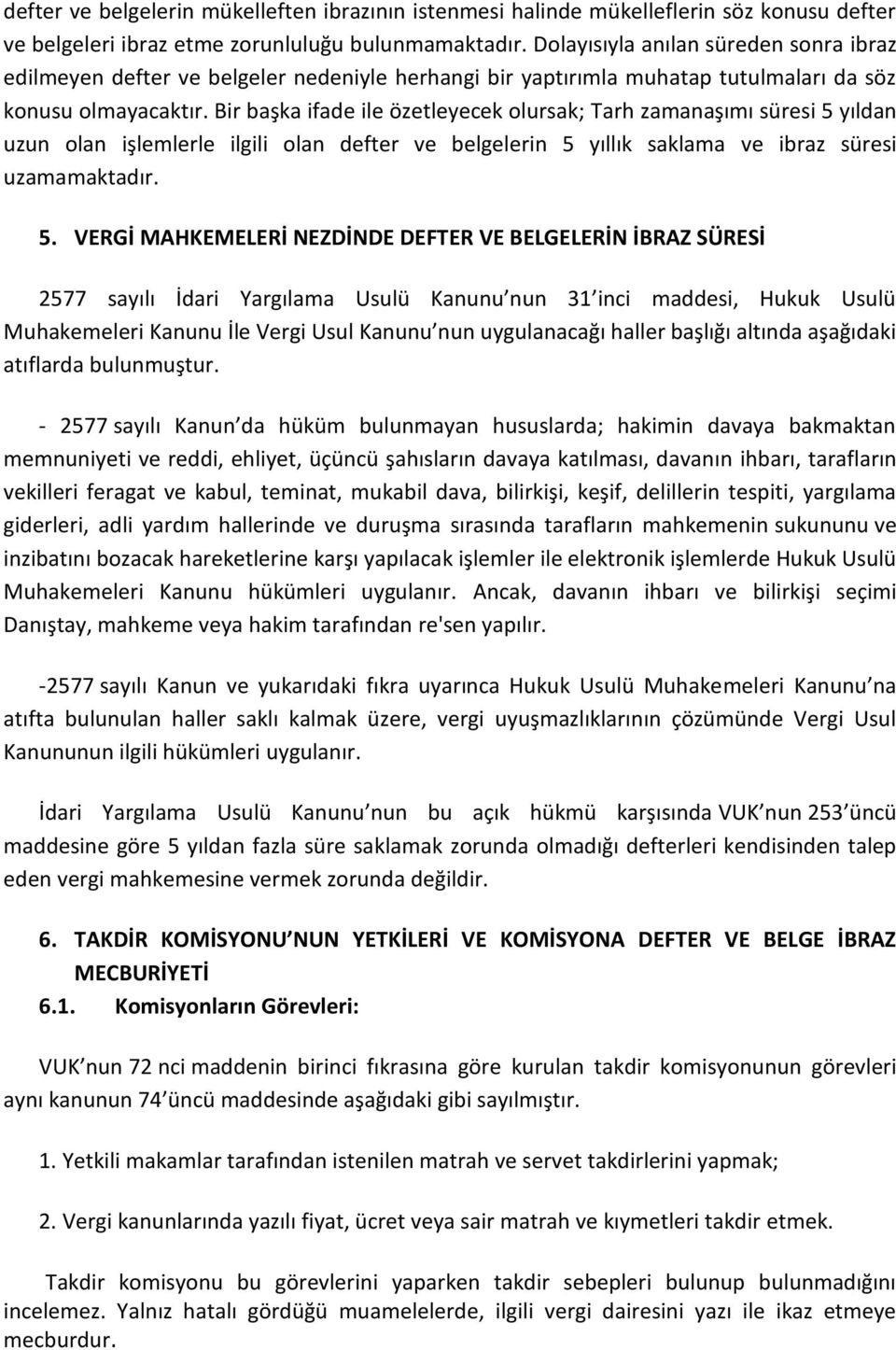 Bir başka ifade ile özetleyecek olursak; Tarh zamanaşımı süresi 5 