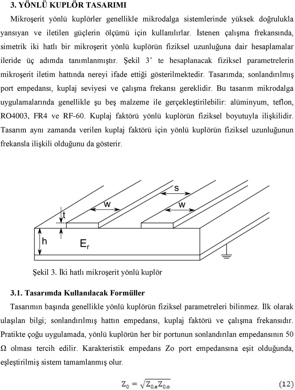 Şekil 3 te hesaplanacak fiziksel parametrelerin mikroşerit iletim hattında nereyi ifade ettiği gösterilmektedir.