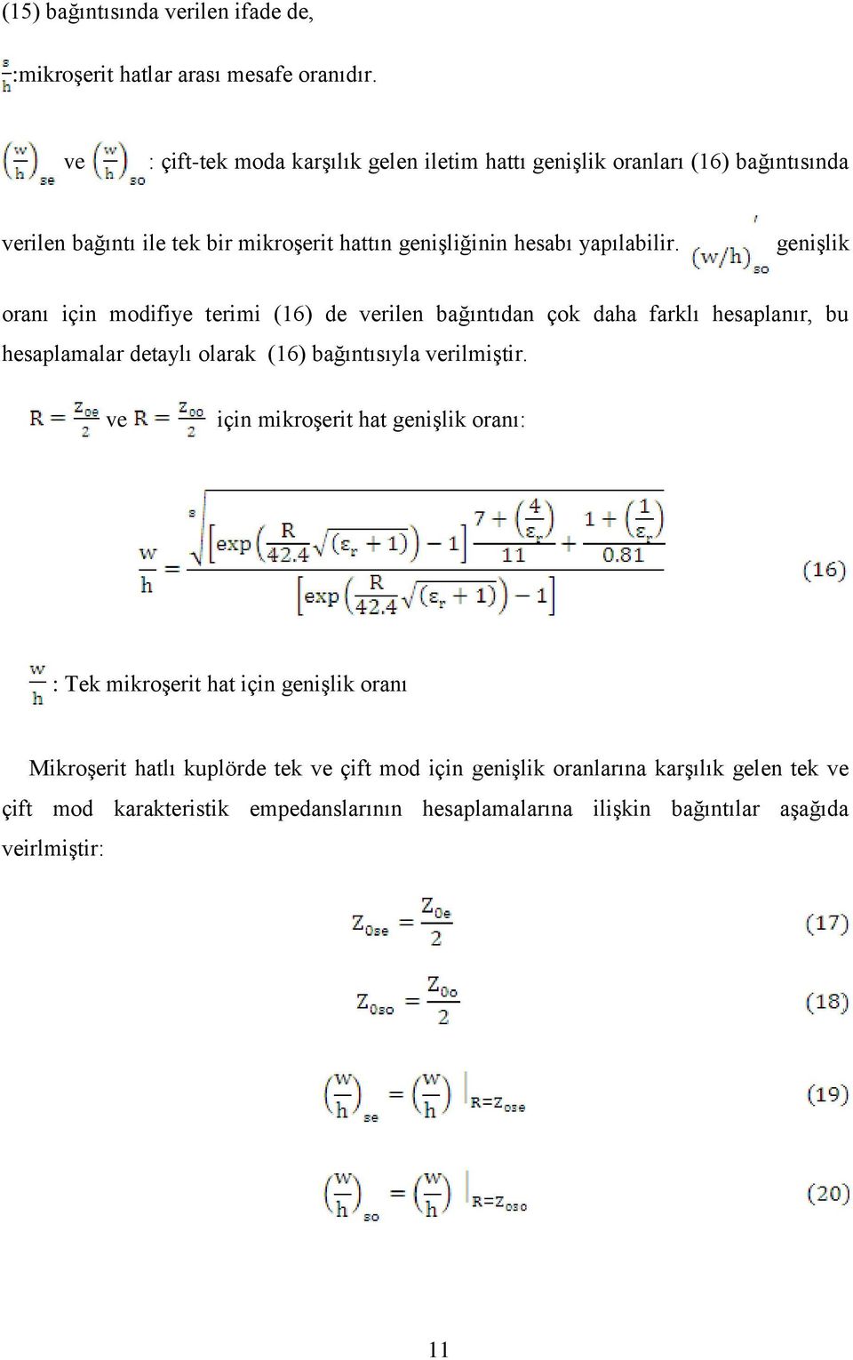 genişlik oranı için modifiye terimi (16) de verilen bağıntıdan çok daha farklı hesaplanır, bu hesaplamalar detaylı olarak (16) bağıntısıyla verilmiştir.