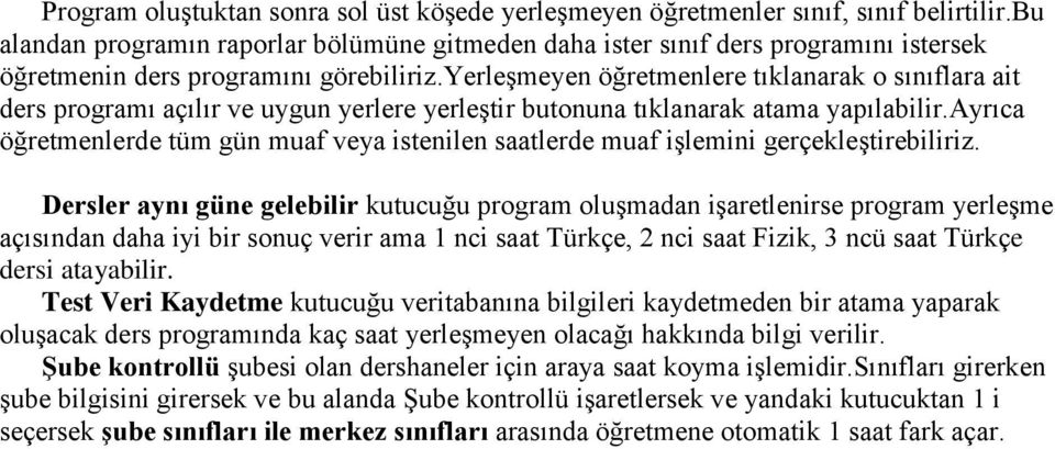 yerleşmeyen öğretmenlere tıklanarak o sınıflara ait ders programı açılır ve uygun yerlere yerleştir butonuna tıklanarak atama yapılabilir.