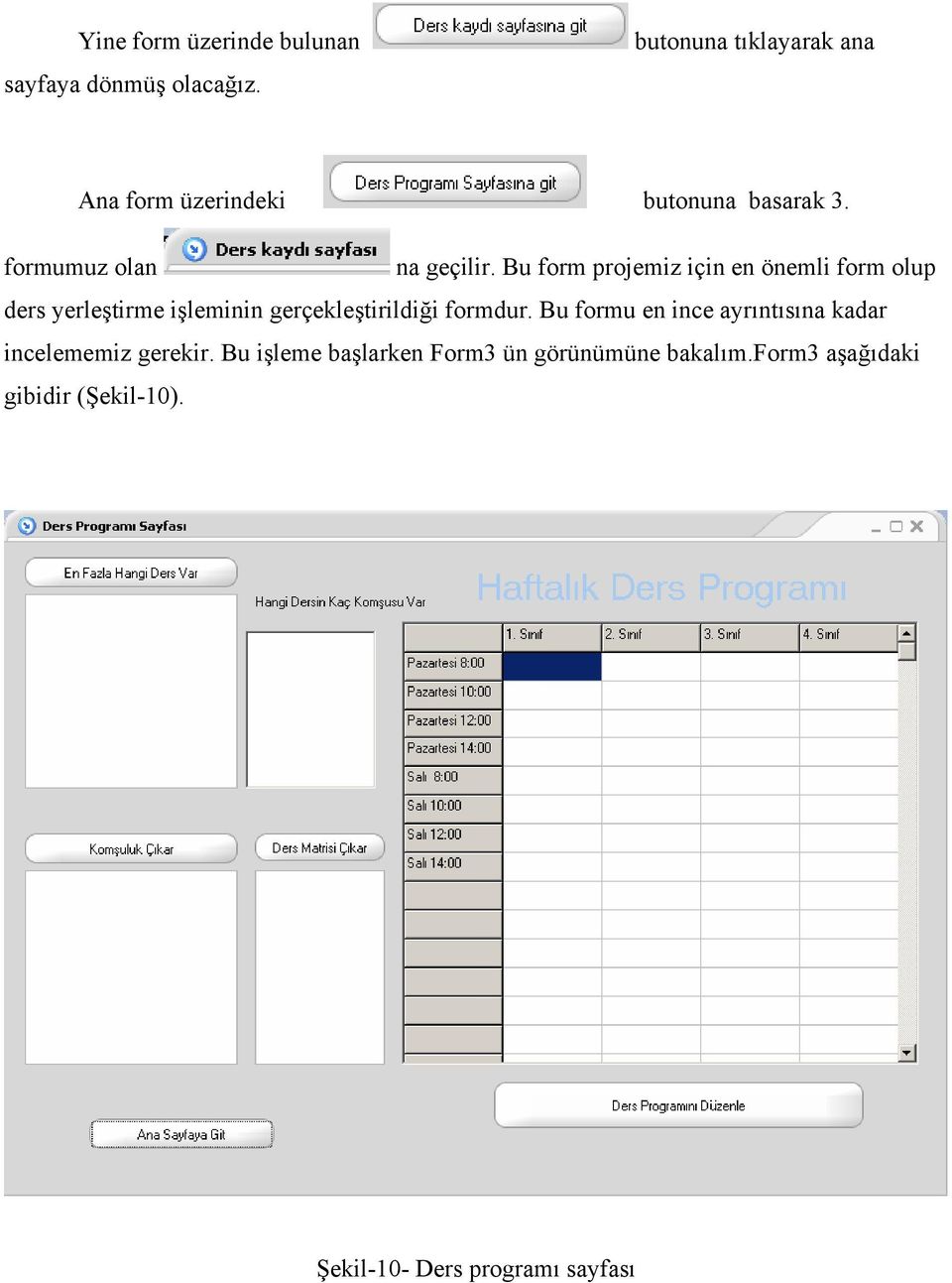 Bu form projemiz için en önemli form olup ders yerleştirme işleminin gerçekleştirildiği formdur.