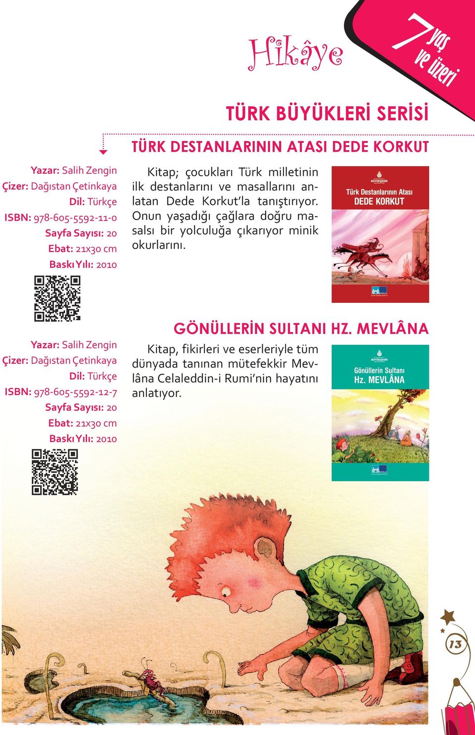 Kitap; çocukları Türk milletinin ilk destanlarını ve masallarını anlatan Dede Korkut la tanıştırıyor.