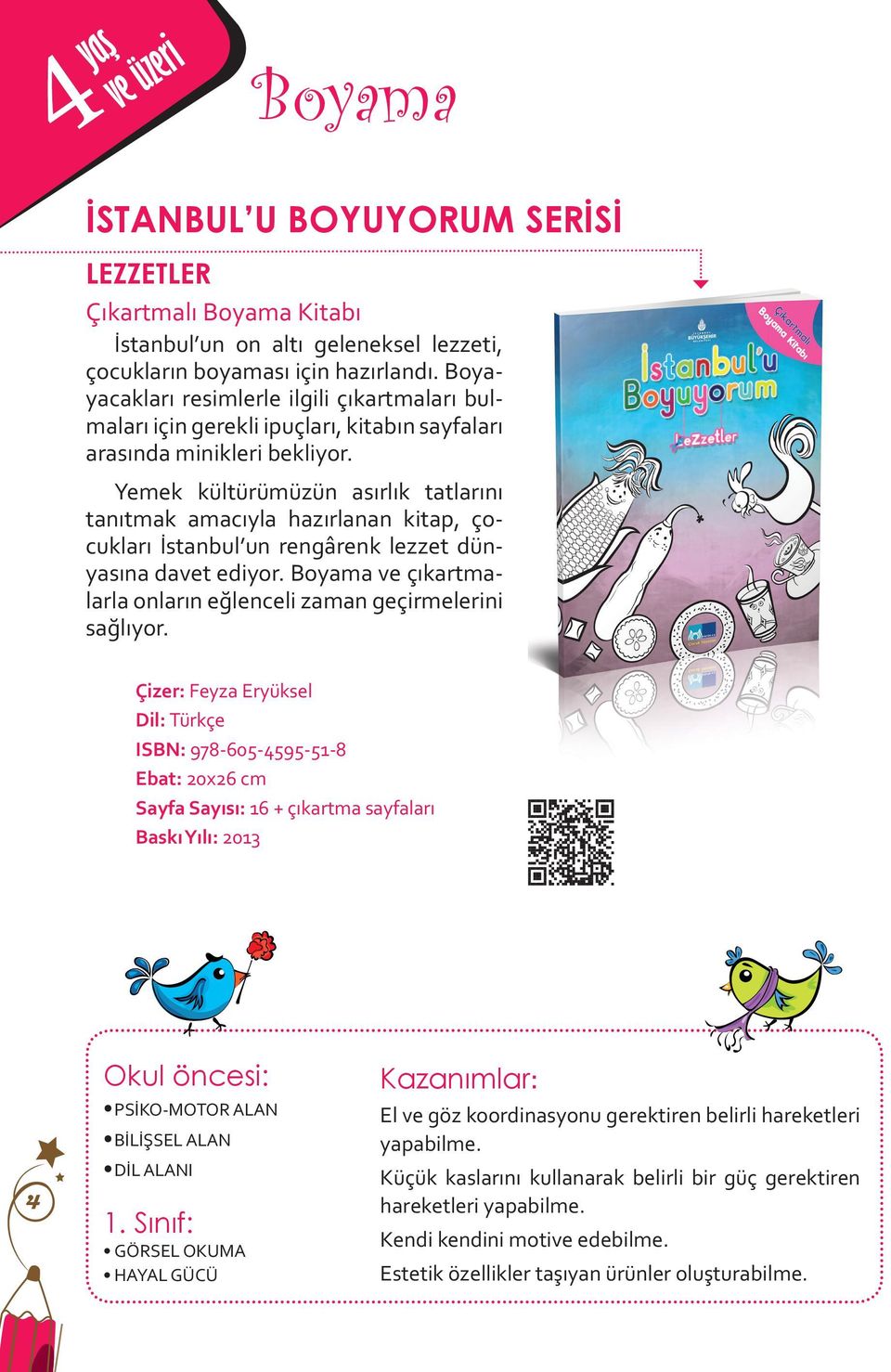 Yemek kültürümüzün asırlık tatlarını tanıtmak amacıyla hazırlanan kitap, çocukları İstanbul un rengârenk lezzet dünyasına davet ediyor.