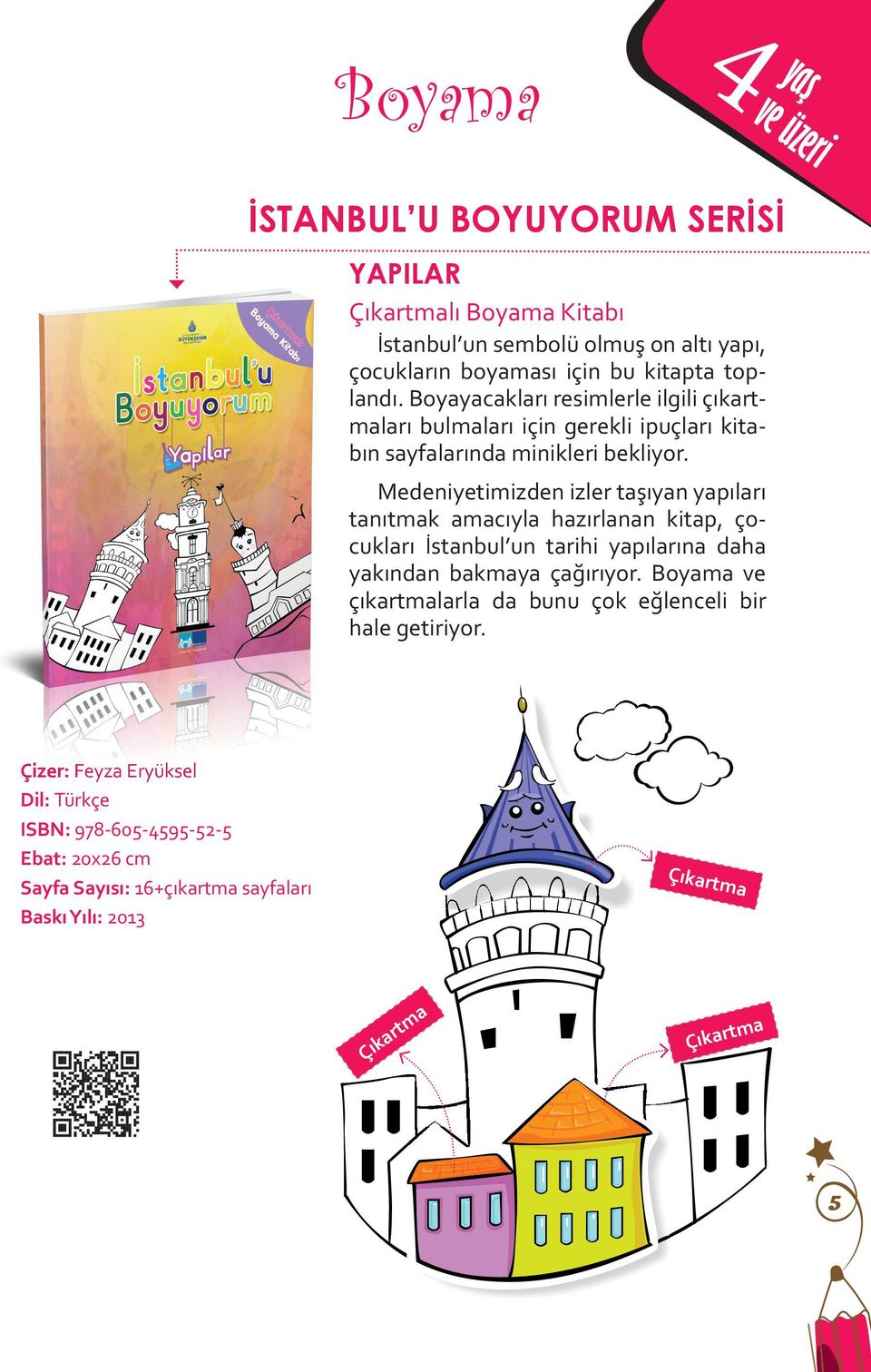 Medeniyetimizden izler taşıyan yapıları tanıtmak amacıyla hazırlanan kitap, çocukları İstanbul un tarihi yapılarına daha yakından bakmaya çağırıyor.