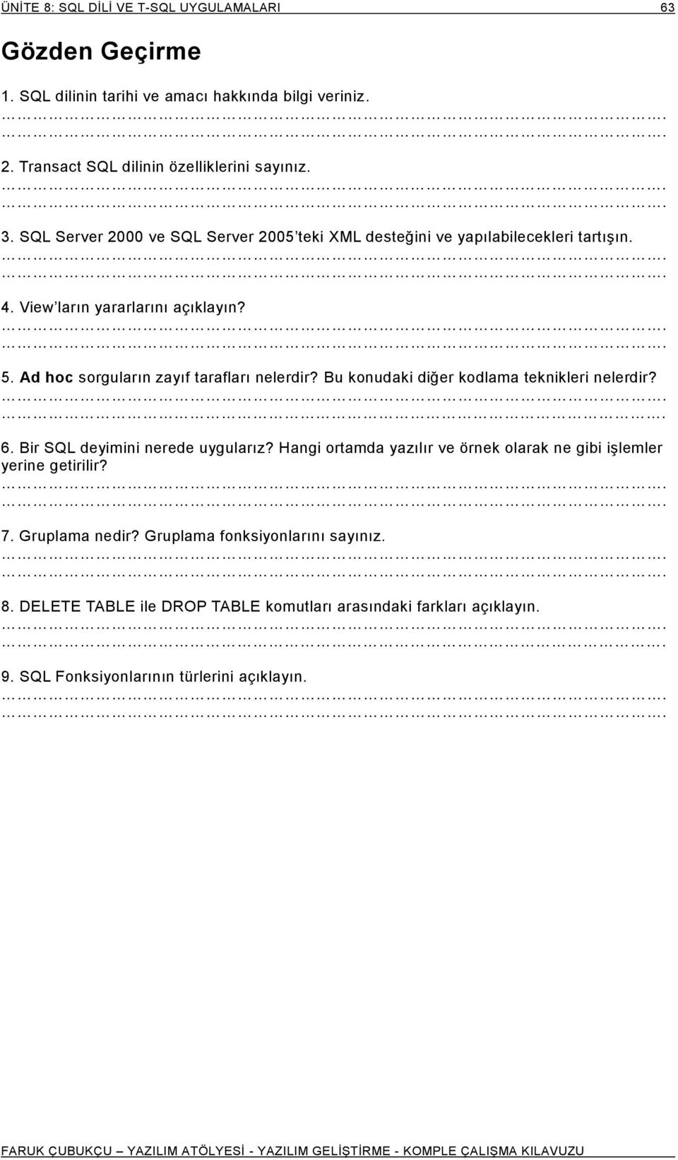 Ad hoc sorguların zayıf tarafları nelerdir? Bu konudaki diğer kodlama teknikleri nelerdir? 6. Bir SQL deyimini nerede uygularız?