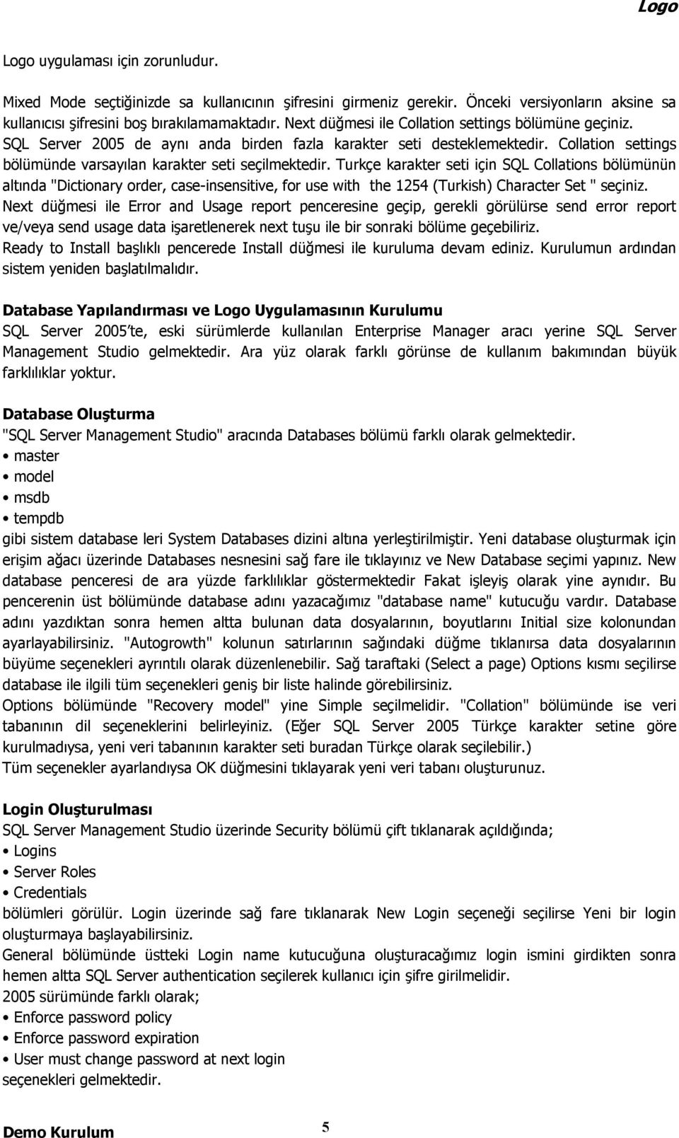 Turkçe karakter seti için SQL Collations bölümünün altında "Dictionary order, case-insensitive, for use with the 1254 (Turkish) Character Set " seçiniz.