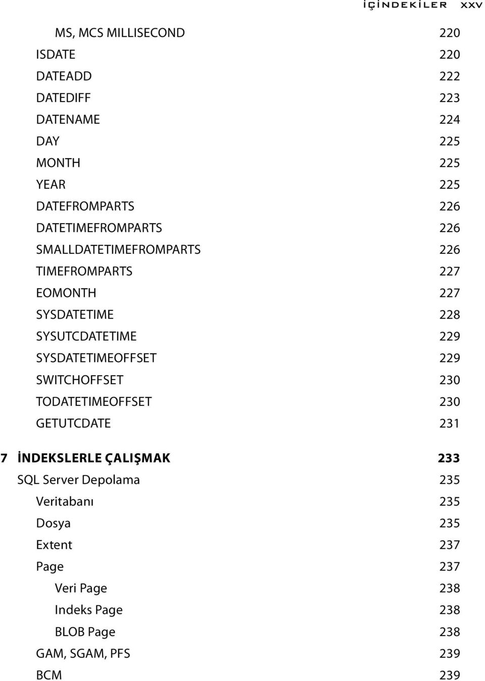 SYSUTCDATETIME 229 SYSDATETIMEOFFSET 229 SWITCHOFFSET 230 TODATETIMEOFFSET 230 GETUTCDATE 231 7 İNDEKSLERLE ÇALIŞMAK 233