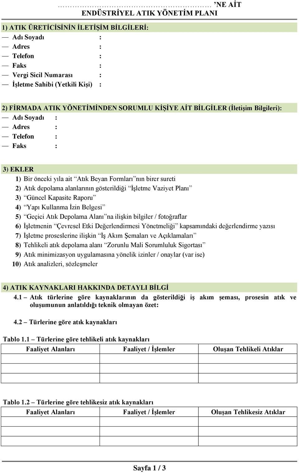 Güncel Kapasite Raporu 4) Yapı Kullanma İzin Belgesi 5) Geçici Atık Depolama Alanı na ilişkin bilgiler / fotoğraflar 6) İşletmenin Çevresel Etki Değerlendirmesi Yönetmeliği kapsamındaki değerlendirme