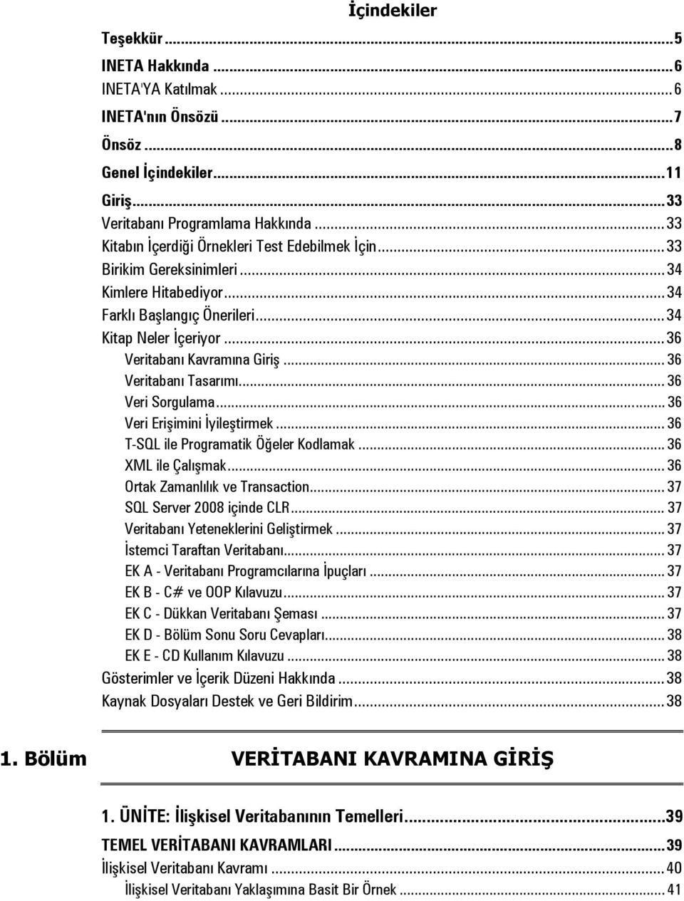 .. 36 Veritabanı Tasarımı... 36 Veri Sorgulama... 36 Veri Erişimini İyileştirmek... 36 T-SQL ile Programatik Öğeler Kodlamak... 36 XML ile Çalışmak... 36 Ortak Zamanlılık ve Transaction.