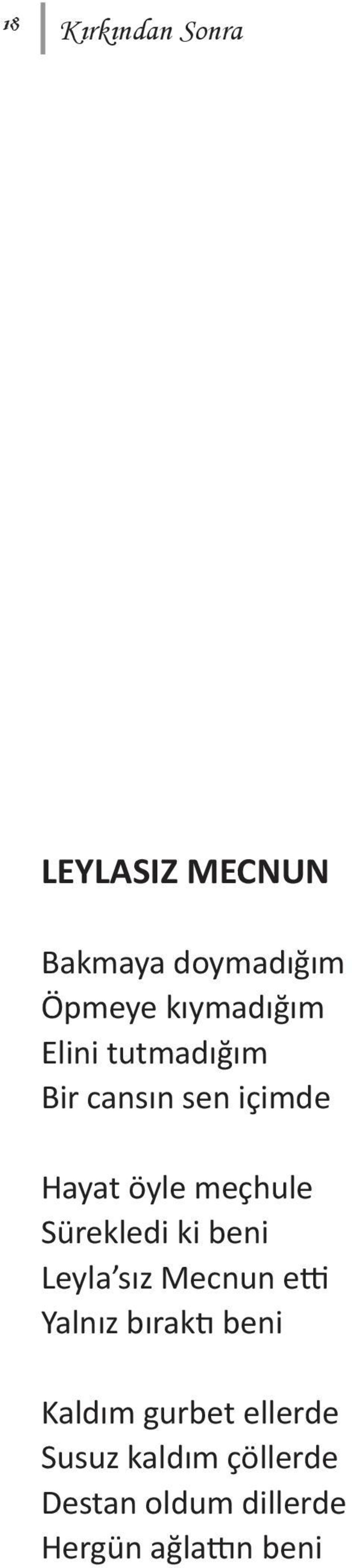 Sürekledi ki beni Leyla sız Mecnun etti Yalnız bıraktı beni Kaldım