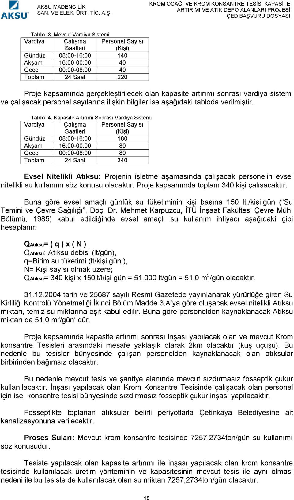 kapasite artırımı sonrası vardiya sistemi ve çalışacak personel sayılarına ilişkin bilgiler ise aşağıdaki tabloda verilmiştir. Tablo 4.