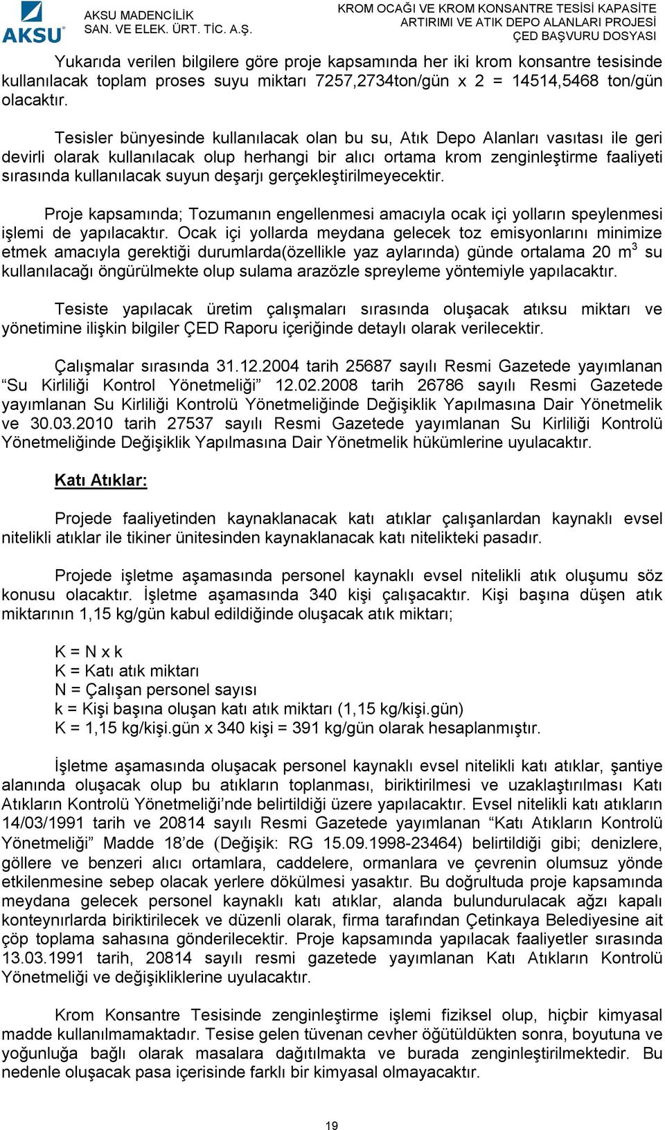 deşarjı gerçekleştirilmeyecektir. Proje kapsamında; Tozumanın engellenmesi amacıyla ocak içi yolların speylenmesi işlemi de yapılacaktır.