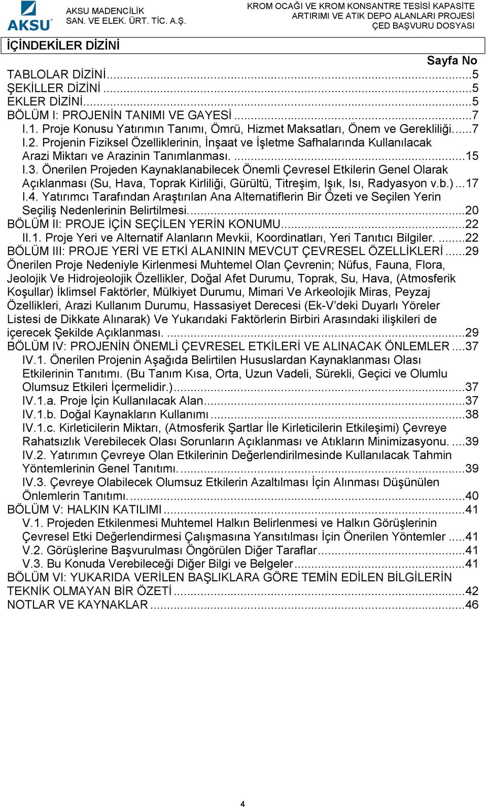 Projenin Fiziksel Özelliklerinin, İnşaat ve İşletme Safhalarında Kullanılacak Arazi Miktarı ve Arazinin Tanımlanması....15 I.3.