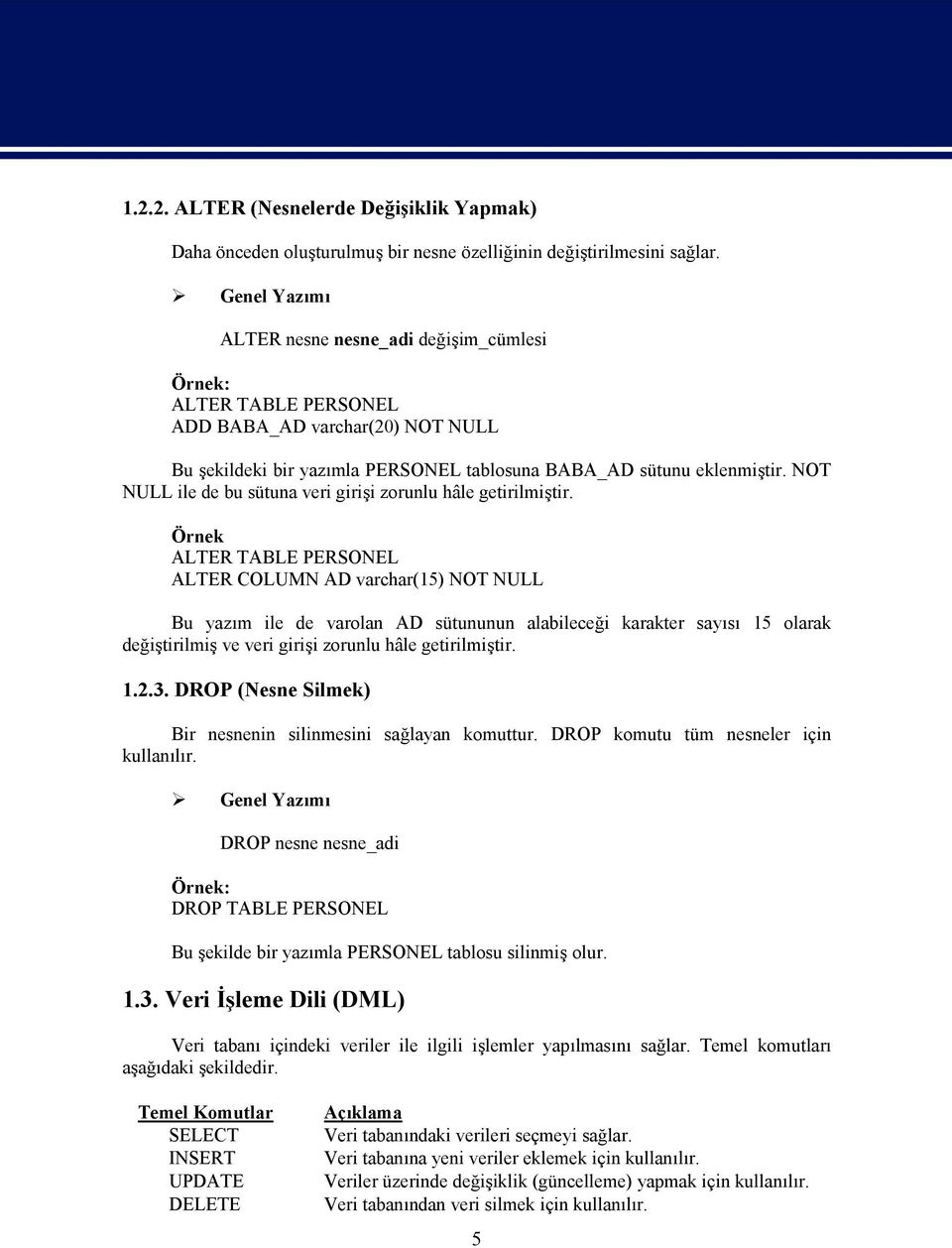 NOT NULL ile de bu sütuna veri girişi zorunlu hâle getirilmiştir.