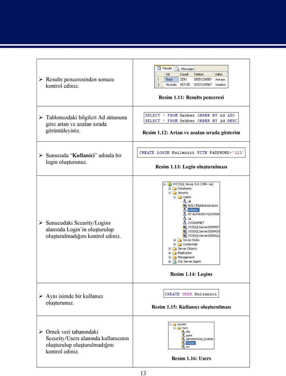 12: Artan ve azalan sırada gösterim Sunucuda Kullanici adında bir login oluşturunuz. Resim 1.