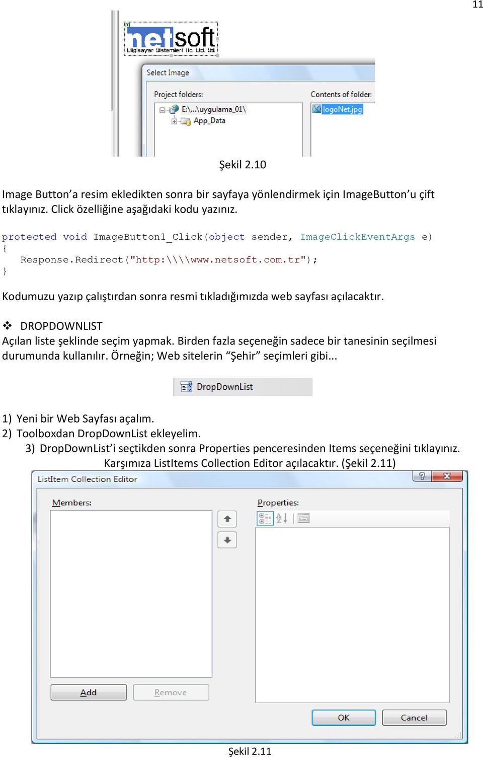 tr"); } Kodumuzu yazıp çalıştırdan sonra resmi tıkladığımızda web sayfası açılacaktır. DROPDOWNLIST Açılan liste şeklinde seçim yapmak.