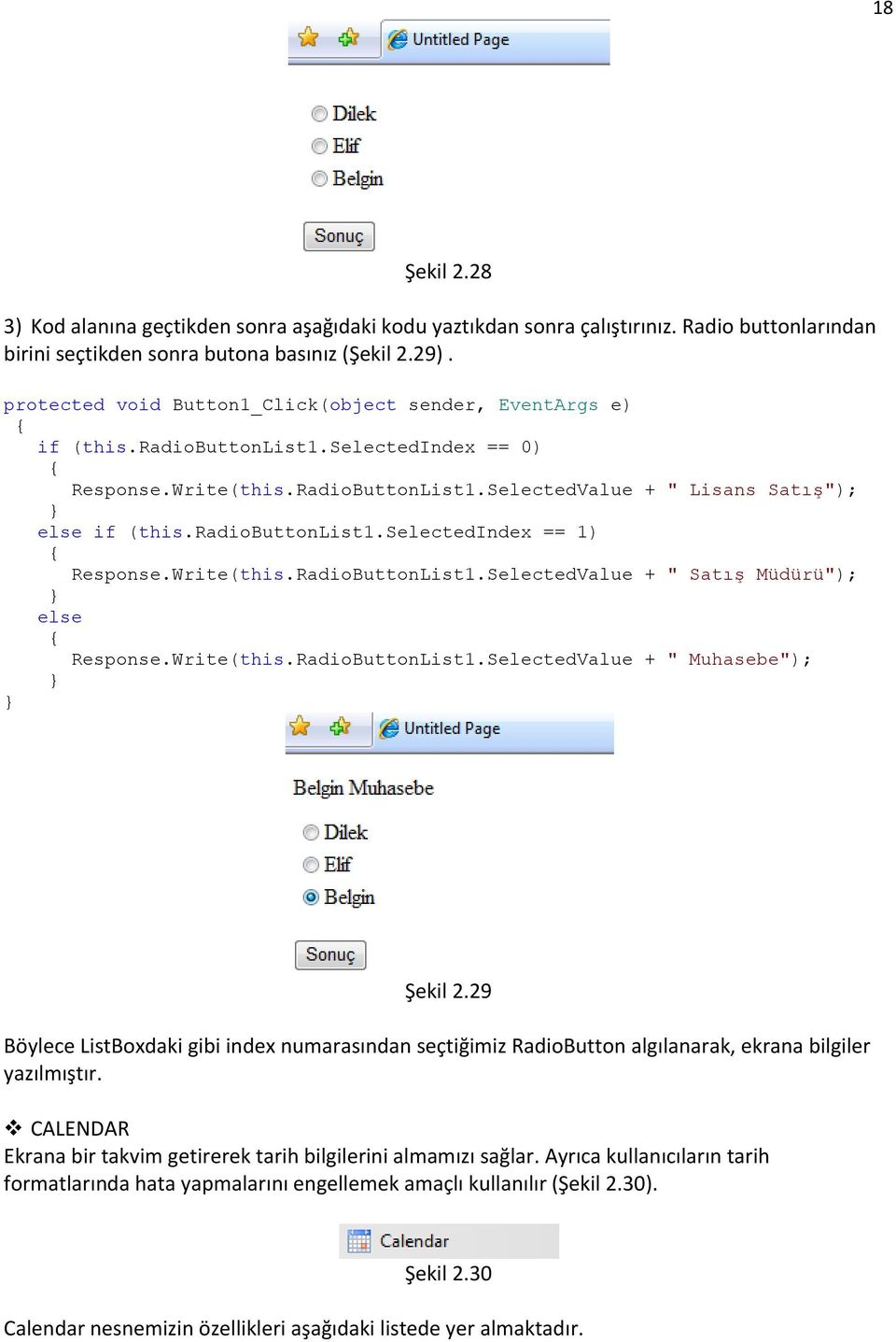 radiobuttonlist1.selectedindex == 1) { Response.Write(this.RadioButtonList1.SelectedValue + " Satış Müdürü"); } else { Response.Write(this.RadioButtonList1.SelectedValue + " Muhasebe"); } } Şekil 2.