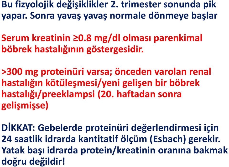 >300 mg proteinüri varsa; önceden varolan renal hastalığın kötüleşmesi/yeni gelişen bir böbrek hastalığı/preeklampsi (20.