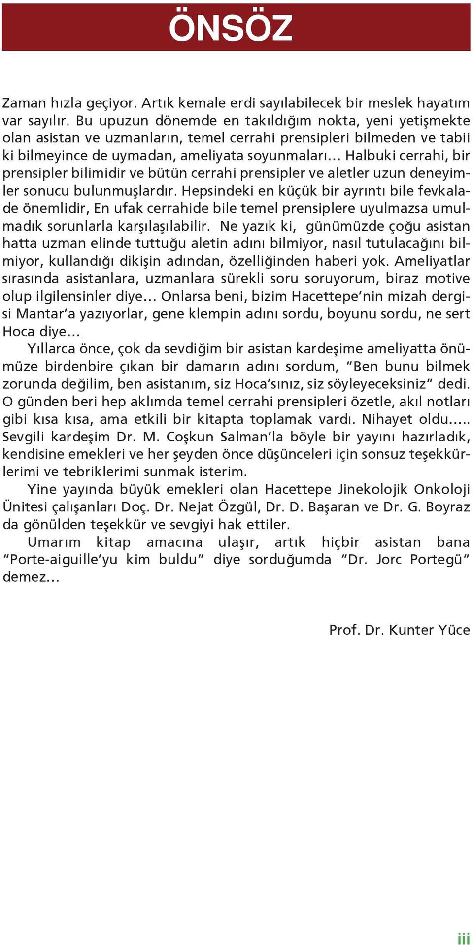 prensipler bilimidir ve bütün cerrahi prensipler ve aletler uzun deneyimler sonucu bulunmuşlardır.