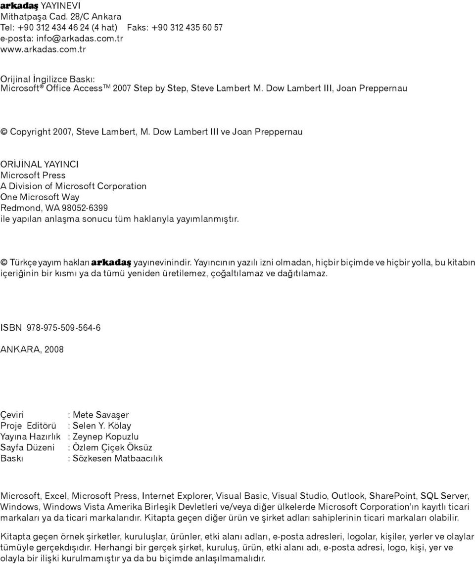 Dow Lambert III ve Joan Preppernau ORÝJÝNAL YAYINCI Microsoft Press A Division of Microsoft Corporation One Microsoft Way Redmond, WA 98052-6399 ile yapýlan anlaþma sonucu tüm haklarýyla