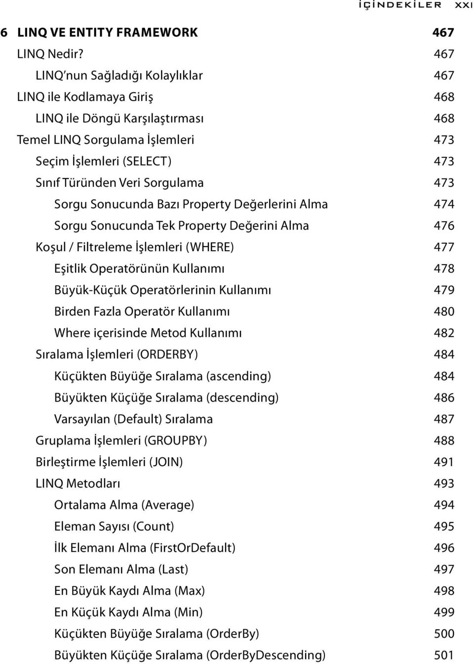 473 Sorgu Sonucunda Bazı Property Değerlerini Alma 474 Sorgu Sonucunda Tek Property Değerini Alma 476 Koşul / Filtreleme İşlemleri (WHERE) 477 Eşitlik Operatörünün Kullanımı 478 Büyük-Küçük