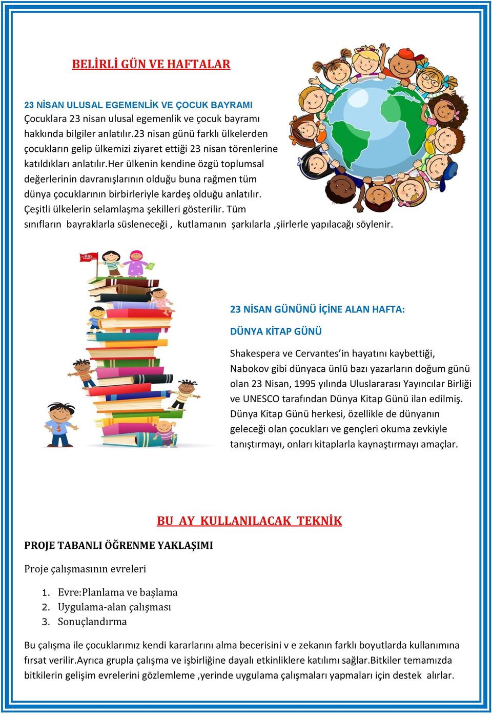 her ülkenin kendine özgü toplumsal değerlerinin davranışlarının olduğu buna rağmen tüm dünya çocuklarının birbirleriyle kardeş olduğu anlatılır. Çeşitli ülkelerin selamlaşma şekilleri gösterilir.