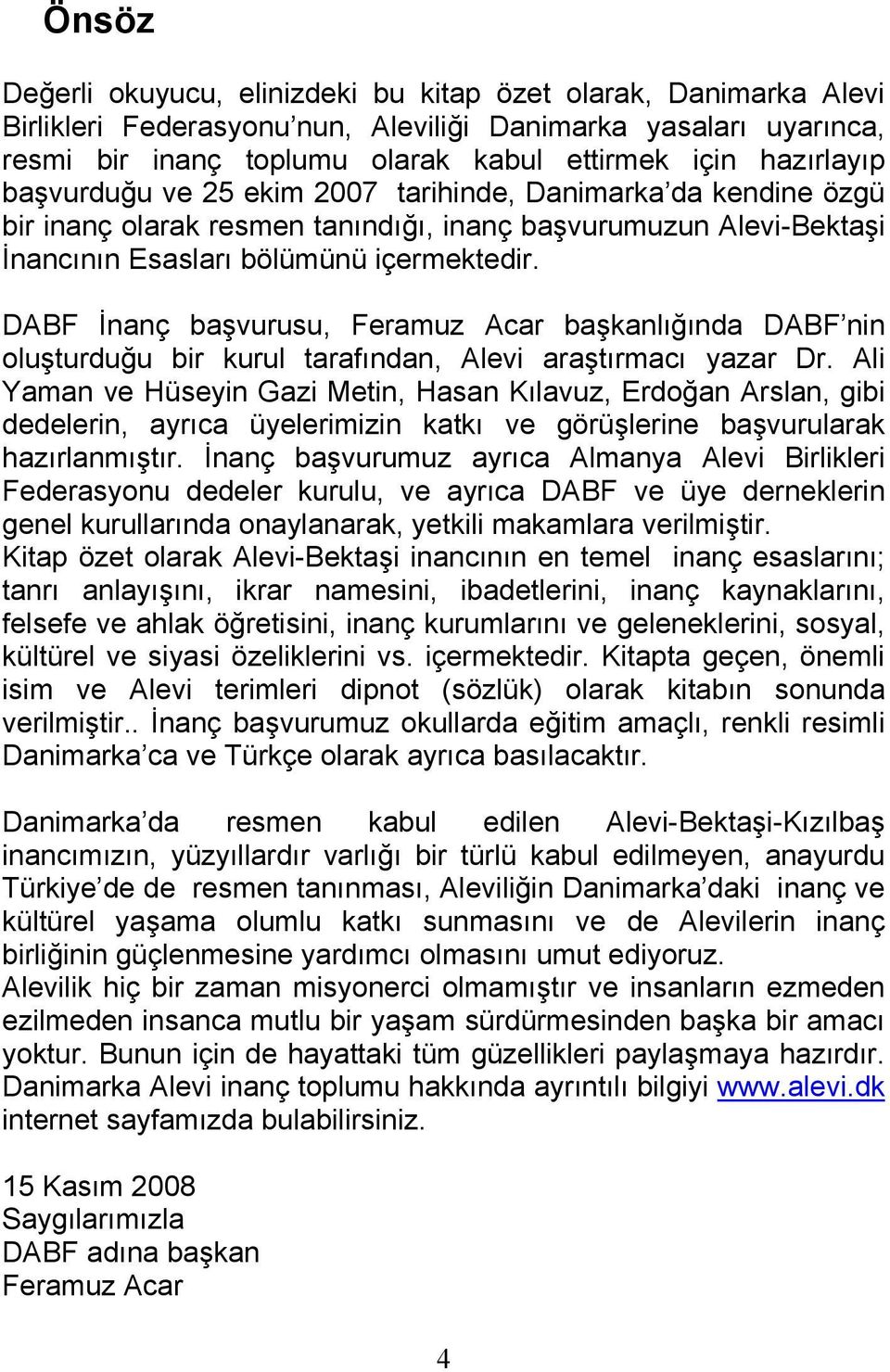 DABF İnanç başvurusu, Feramuz Acar başkanlığında DABF nin oluşturduğu bir kurul tarafından, Alevi araştırmacı yazar Dr.