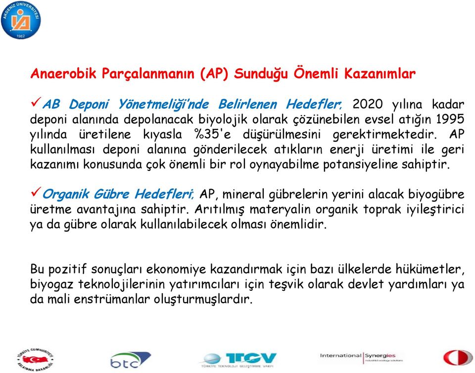 AP kullanılması deponi alanına gönderilecek atıkların enerji üretimi ile geri kazanımı konusunda çok önemli bir rol oynayabilme potansiyeline sahiptir.