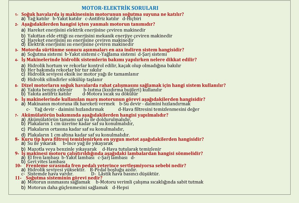 Elektrik enerjisini ısı enerjisine çeviren makinedir 3- Motorda sürtünme sonucu aşınmaları en aza indiren sistem hangisidir?