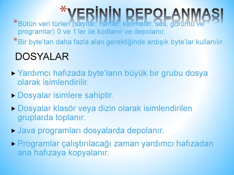 DOSYALAR Yardımcı hafızada byte ların büyük bir grubu dosya olarak isimlendirilir. Dosyalar isimlere sahiptir.