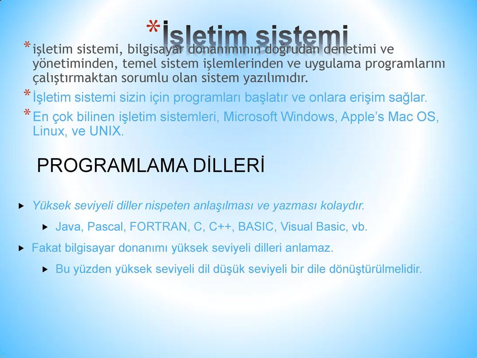 *En çok bilinen işletim sistemleri, Microsoft Windows, Apple s Mac OS, Linux, ve UNIX.