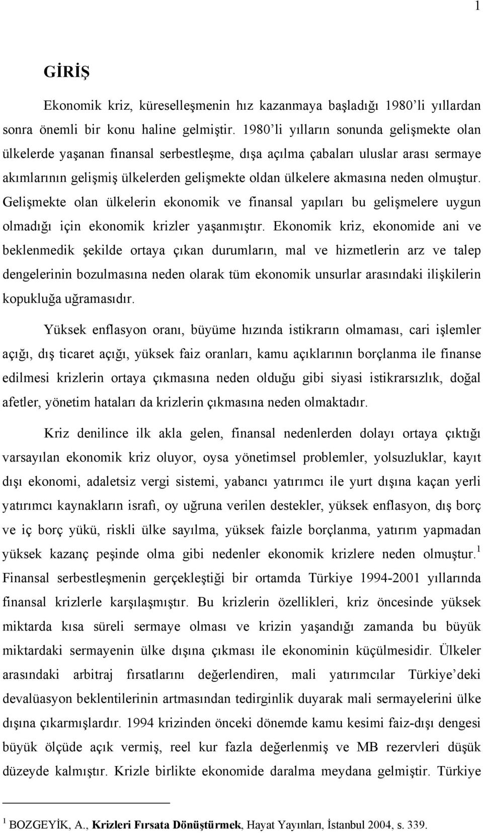 olmuştur. Gelişmekte olan ülkelerin ekonomik ve finansal yapıları bu gelişmelere uygun olmadığı için ekonomik krizler yaşanmıştır.