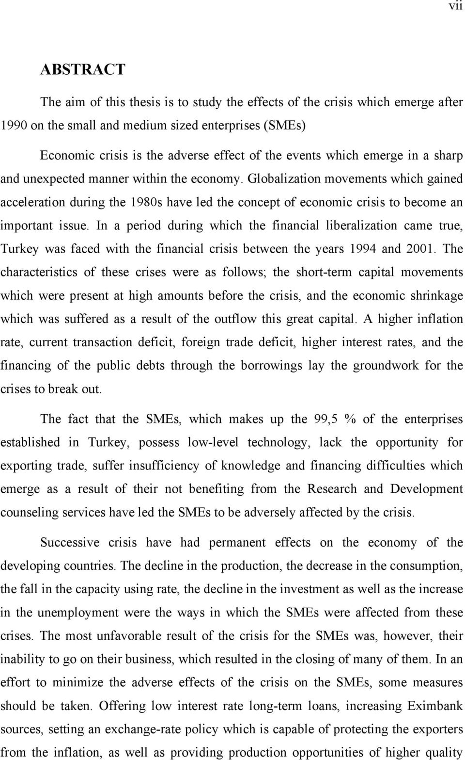 Globalization movements which gained acceleration during the 1980s have led the concept of economic crisis to become an important issue.