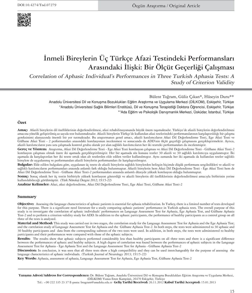 in Three Turkish Aphasia Tests: A Study of Criterion Validity Bülent Toğram, Güliz Çıkan*, Hüseyin Duru** Anadolu Üniversitesi Dil ve Konuşma Bozuklukları Eğitim Araştırma ve Uygulama Merkezi