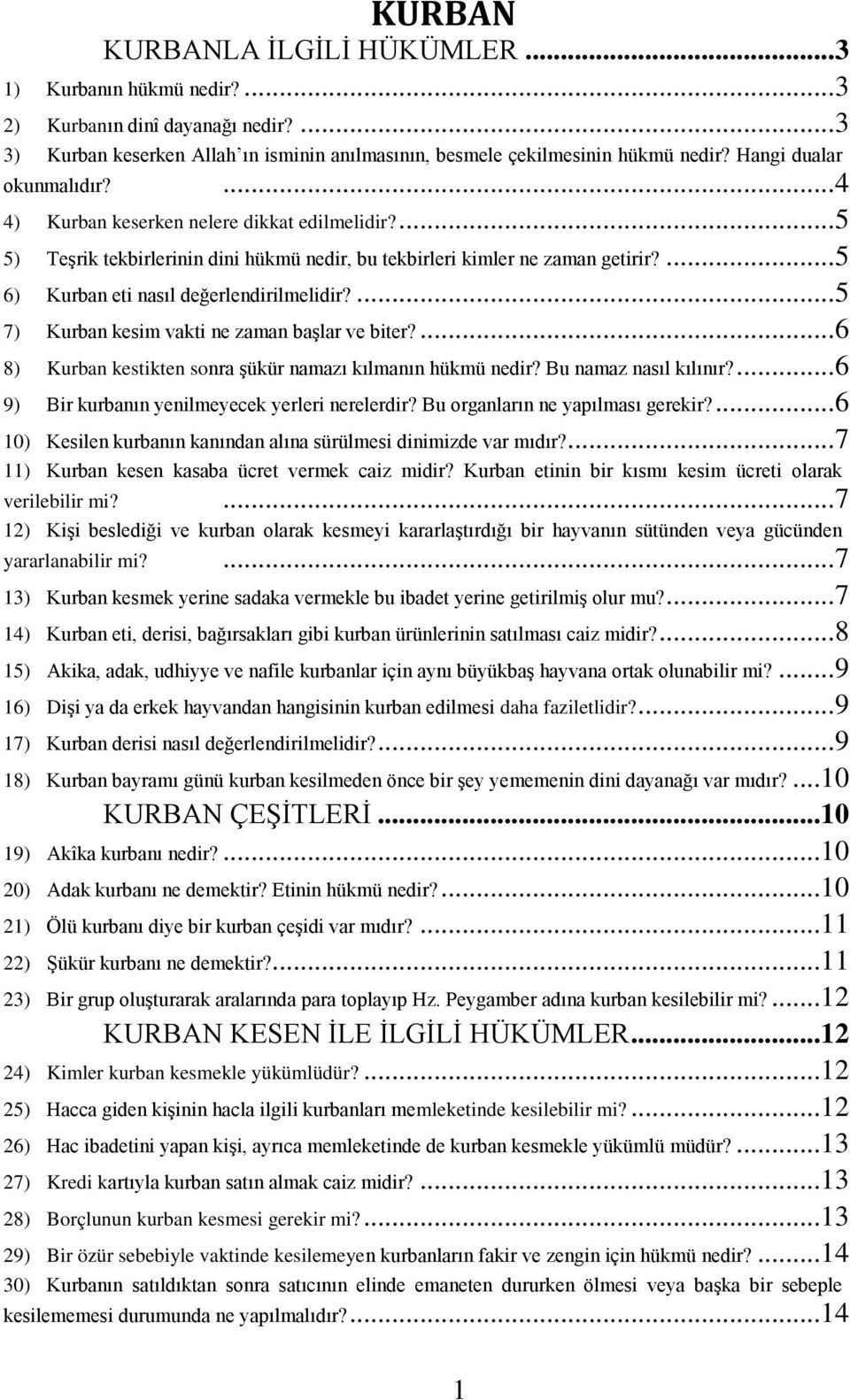 ... 5 6) Kurban eti nasıl değerlendirilmelidir?... 5 7) Kurban kesim vakti ne zaman başlar ve biter?... 6 8) Kurban kestikten sonra şükür namazı kılmanın hükmü nedir? Bu namaz nasıl kılınır?