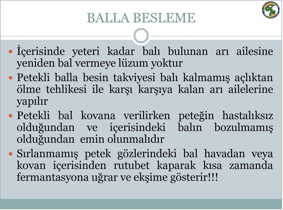 verilirken peteğin hastalıksız olduğundan ve içerisindeki balın bozulmamış olduğundan emin olunmalıdır Sırlanmamış