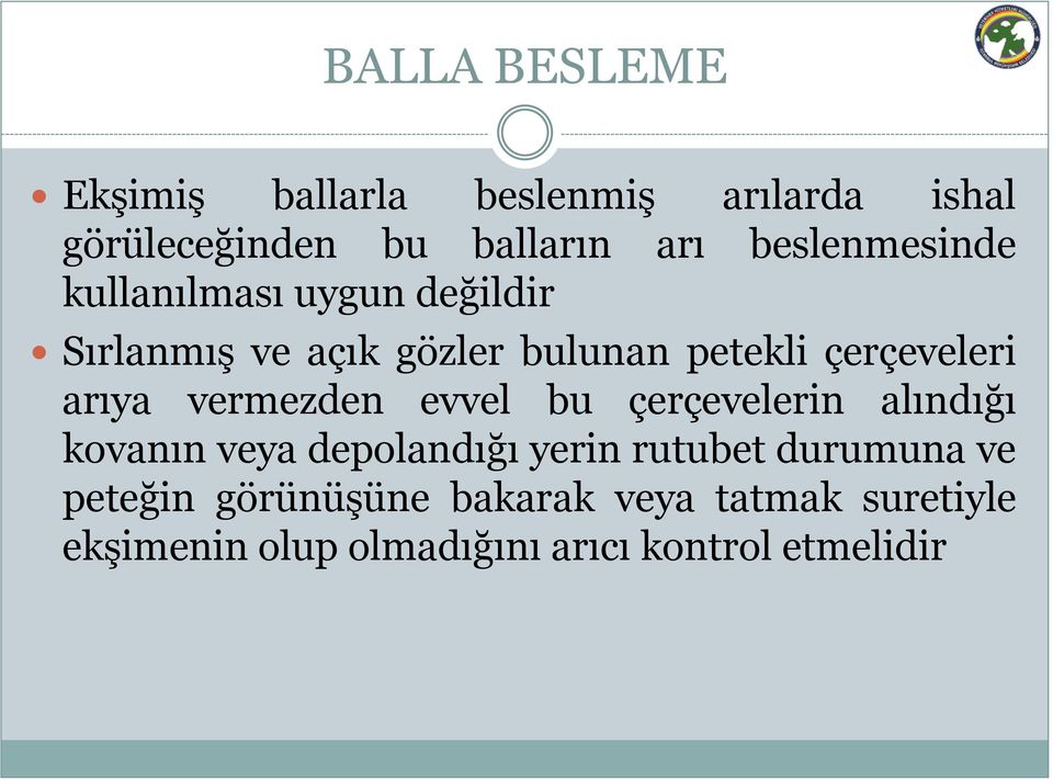 arıya vermezden evvel bu çerçevelerin alındığı kovanın veya depolandığı yerin rutubet durumuna