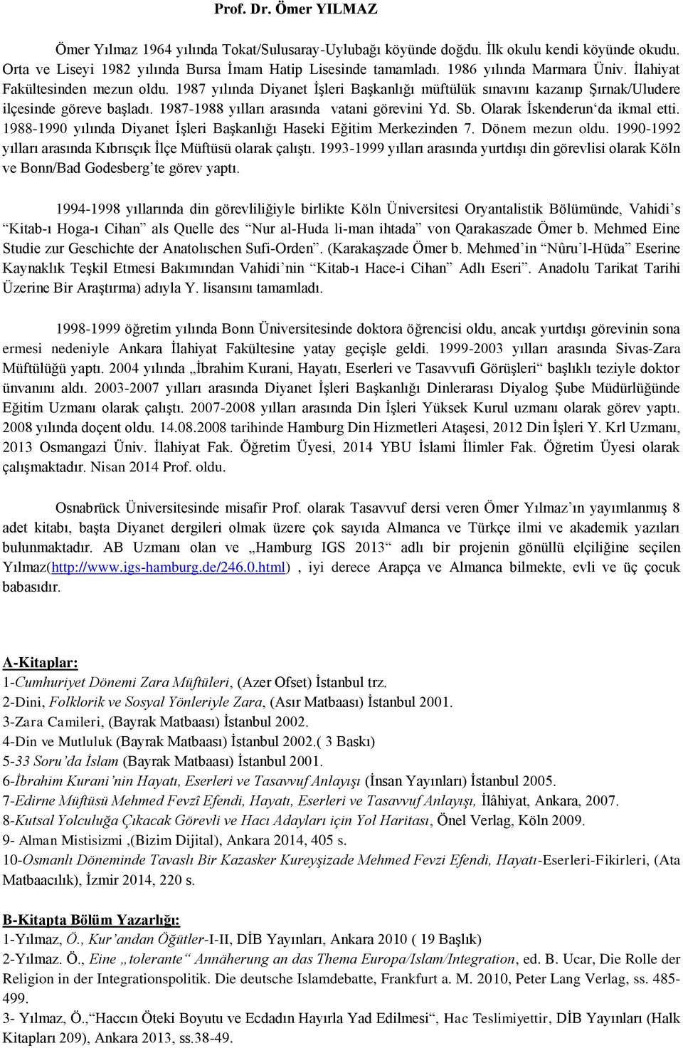 1987-1988 yılları arasında vatani görevini Yd. Sb. Olarak İskenderun da ikmal etti. 1988-1990 yılında Diyanet İşleri Başkanlığı Haseki Eğitim Merkezinden 7. Dönem mezun oldu.