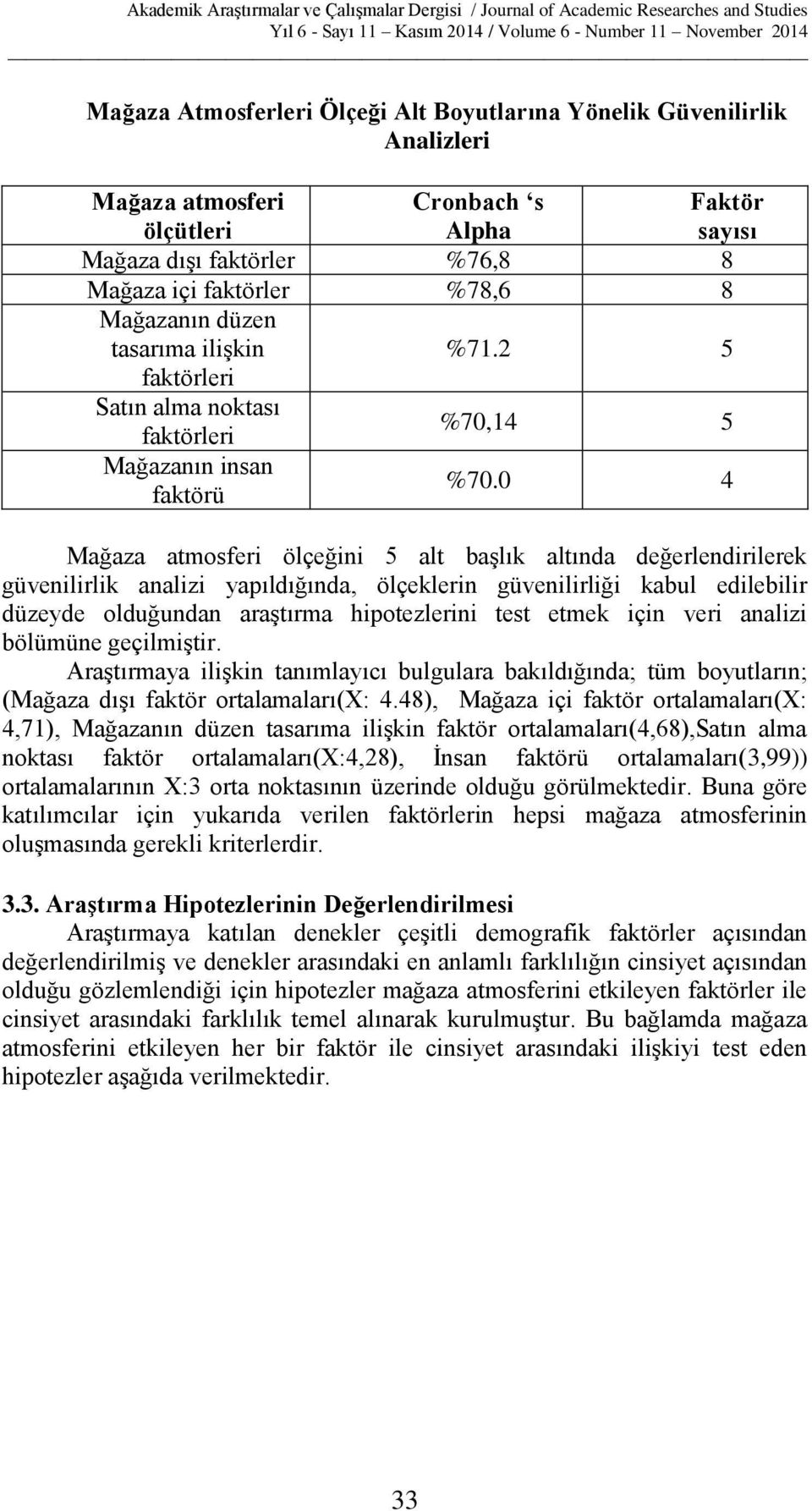 0 4 Mağaza atmosferi ölçeğini 5 alt başlık altında değerlendirilerek güvenilirlik analizi yapıldığında, ölçeklerin güvenilirliği kabul edilebilir düzeyde olduğundan araştırma hipotezlerini test etmek