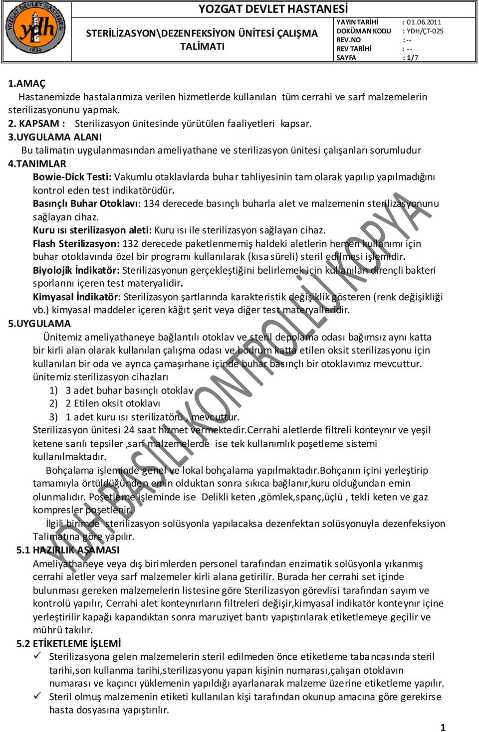 UYGULAMA ALANI Bu talimatın uygulanmasından ameliyathane ve sterilizasyon ünitesi çalışanları sorumludur 4.