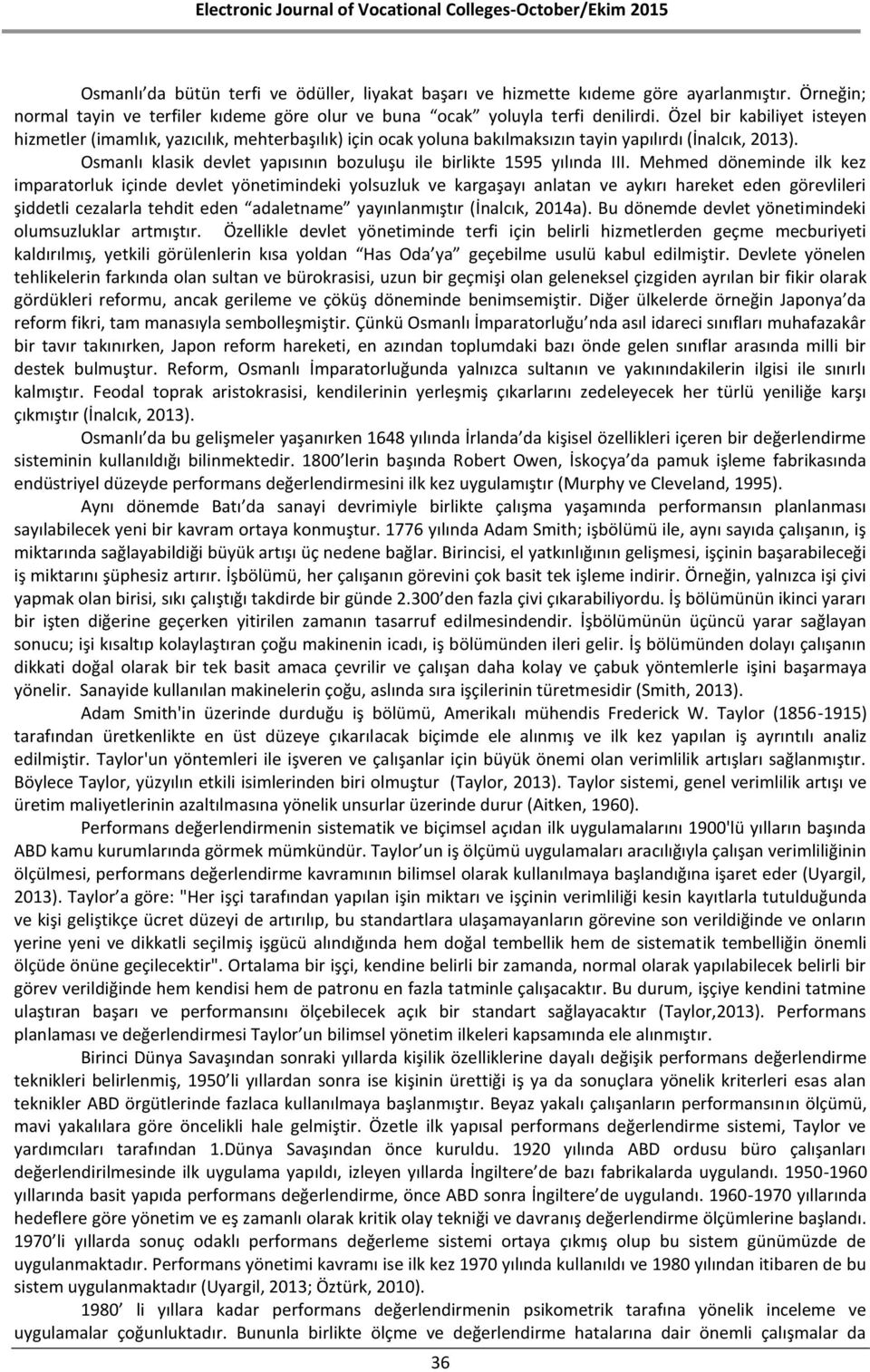 Osmanlı klasik devlet yapısının bozuluşu ile birlikte 1595 yılında III.