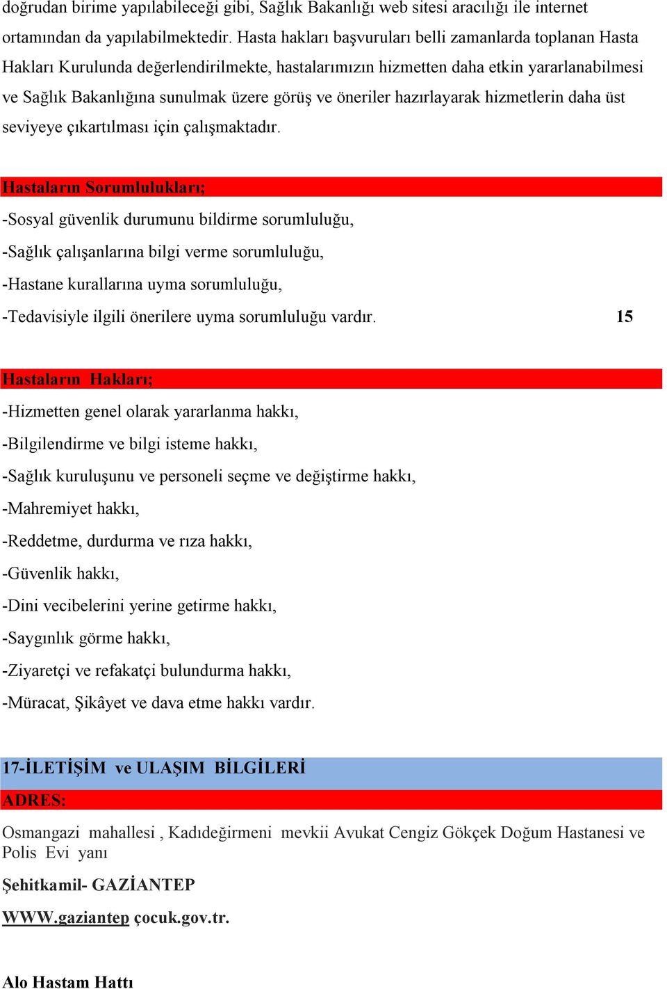 öneriler hazırlayarak hizmetlerin daha üst seviyeye çıkartılması için çalışmaktadır.