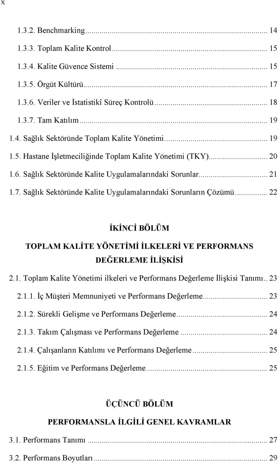 Sağlık Sektöründe Kalite Uygulamalarındaki Sorunların Çözümü... 22 İKİNCİ BÖLÜM TOPLAM KALİTE YÖNETİMİ İLKELERİ VE PERFORMANS DEĞERLEME İLİŞKİSİ 2.1.